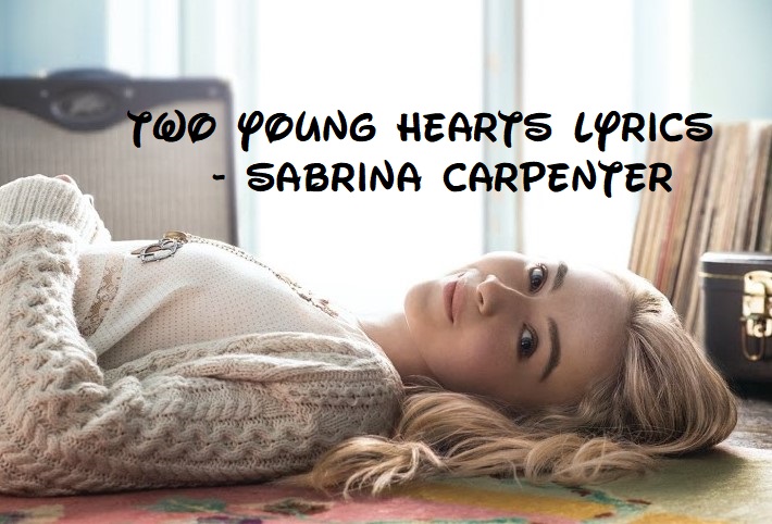 Two Young Hearts Lyrics - Sabrina Carpenter