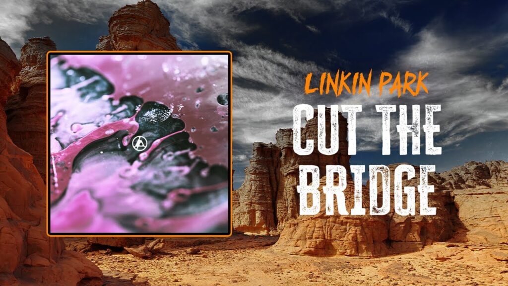 Cut The Bridge Lyrics - Linkin Park