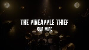 Our Mire Lyrics – The Pineapple Thief