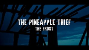 The Frost Lyrics – The Pineapple Thief