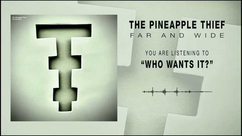 Who Wants It Lyrics – The Pineapple Thief
